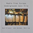 MARK O'LEARY Underground Jazz Trio : Radio Free Europa album cover