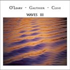 MARK O'LEARY — Waves III (with Jeff Gauthier & Alex Cline) album cover