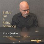 MARK SOSKIN Ballad for a Rainy Afternoon album cover