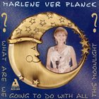 MARLENE VERPLANCK What Are We Going to Do With All This Moonlight? album cover