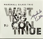 MARSHALL GILKES Marshall Gilkes Trio : Waiting To Continue album cover