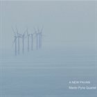MARTIN PYNE Martin Pyne Quartet : A New Pavan album cover