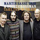 MARTIN SASSE Martin Sasse Trio & Steve Grossman : Take The 'D' Train album cover