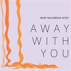 MARY HALVORSON Mary Halvorson Octet : Away With You Album Cover