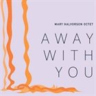 MARY HALVORSON — Mary Halvorson Octet : Away With You album cover