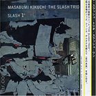 MASABUMI KIKUCHI Masabumi Kikuchi The Slash Trio : Slash 1° album cover
