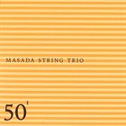 MASADA 50th Birthday Celebration Volume 1 (Masada String Trio) album cover