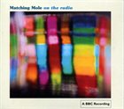 MATCHING MOLE On the Radio album cover