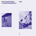 MATS GUSTAFSSON Mats Gustafsson & Christian Marclay ‎: Link album cover
