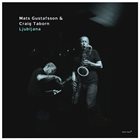 MATS GUSTAFSSON Mats Gustafsson & Craig Taborn : Ljubljana album cover