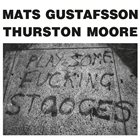MATS GUSTAFSSON Play Some Fucking Stooges ( with Thurston Moore) album cover