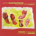 MATS GUSTAFSSON Sticky Tongues And Kitchen Knives (with & His All-Stars Featuring John Corbett) album cover