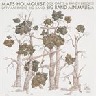 MATS HOLMQUIST Mats Holmquist, Randy Brecker, Dick Oatts, Latvian Radio Big Band : Big Band Minimalism album cover