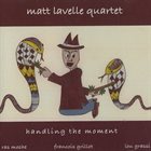 MATT LAVELLE Matt Lavelle Quartet : Handling The Moment album cover