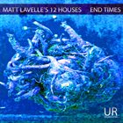 MATT LAVELLE Matt Lavelle's 12 Houses : End Times album cover