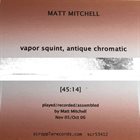 MATT MITCHELL Vapor Squint,Antique,Chromatic album cover