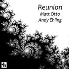 MATT OTTO Matt Otto, Andy Ehling : Reunion album cover