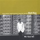 MATT RAY We Got It! album cover