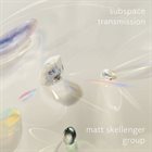 MATT SKELLENGER Subspace Transmission album cover