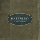 MATT ULERY By a Little Light album cover