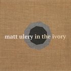 MATT ULERY In the Ivory album cover