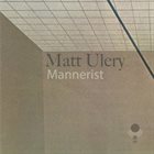 MATT ULERY Mannerist album cover