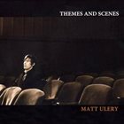 MATT ULERY Themes and Scenes album cover