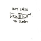 MATT WHITE The Trumpet album cover