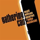 MATT WILSON Matt Wilson Quartet + John Medeski : Gathering Call album cover