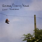 MATTHEW BOURNE Bourne / Davis / Kane : Lost Something album cover