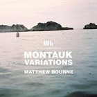 MATTHEW BOURNE Montauk Variations album cover
