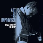 MATTHEW SHIPP Art of the Improviser album cover