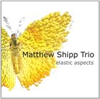 MATTHEW SHIPP Elastic Aspects album cover