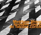 MATTHEW SHIPP — Invisible Touch at Taktlos Zurich album cover