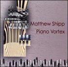 MATTHEW SHIPP Piano Vortex album cover