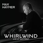 MAX HAYMER Whirlwind - Live At Sam First album cover