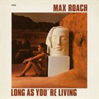 MAX ROACH Long as You're Living album cover