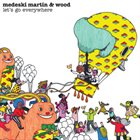 MEDESKI MARTIN AND WOOD Let's Go Everywhere album cover