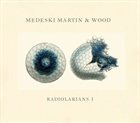 MEDESKI MARTIN AND WOOD Radiolarians I album cover