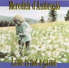MEREDITH D' AMBROSIO Love Is Not a Game album cover