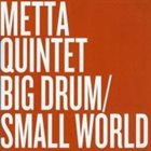 METTA QUINTET Big Drum, Small World album cover