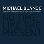 MICHAEL BLANCO No Time Like The Present album cover