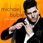 MICHAEL BUBLÉ To Be Loved album cover