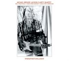 MICHAEL GREGORY JACKSON — Michael Gregory Jackson Clarity Quartet : WHENUFINDITUWILLKNOW album cover