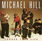 MICHAEL HILL'S BLUES MOB Larger Than Life album cover