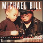 MICHAEL HILL'S BLUES MOB Suite : Larger Than Life album cover