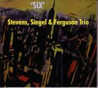MICHAEL JEFRY STEVENS Stevens, Siegel & Ferguson Trio : Six album cover