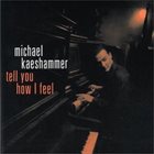 MICHAEL KAESHAMMER Tell You How I Feel album cover