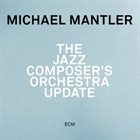 MICHAEL MANTLER The Jazz Composer’s Orchestra Update album cover