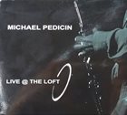 MICHAEL PEDICIN Live @ the Loft album cover